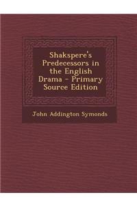 Shakspere's Predecessors in the English Drama