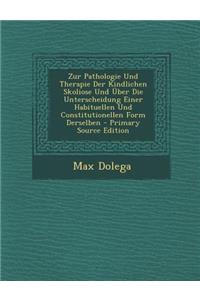 Zur Pathologie Und Therapie Der Kindlichen Skoliose Und Uber Die Unterscheidung Einer Habituellen Und Constitutionellen Form Derselben - Primary Source Edition