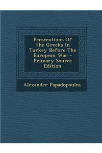 Persecutions of the Greeks in Turkey Before the European War