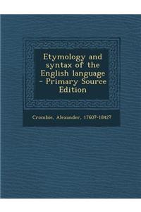 Etymology and Syntax of the English Language - Primary Source Edition