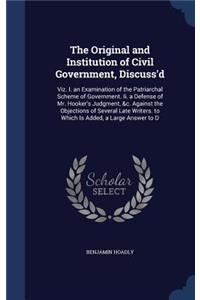 The Original and Institution of Civil Government, Discuss'd