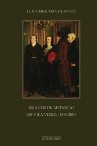 150 Anos De Autarcas Em Vila Verde: 1855-2005