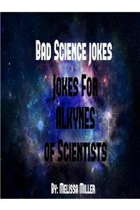 BadScienceJokes Jokes For ALKYNES Of Scientists