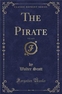 The Pirate, Vol. 1 of 3 (Classic Reprint)