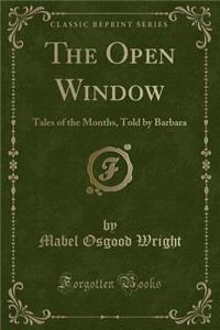 The Open Window: Tales of the Months, Told by Barbara (Classic Reprint)