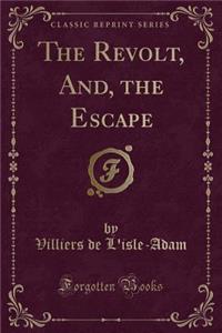 The Revolt, And, the Escape (Classic Reprint)