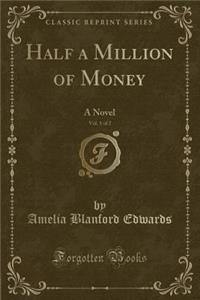 Half a Million of Money, Vol. 1 of 2: A Novel (Classic Reprint)