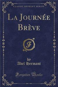 La Journï¿½e Brï¿½ve (Classic Reprint)