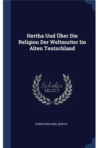 Hertha Und Über Die Religion Der Weltmutter Im Alten Teutschland