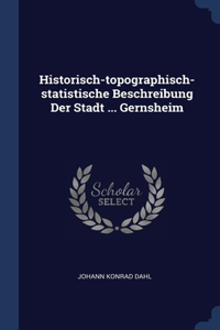 Historisch-topographisch-statistische Beschreibung Der Stadt ... Gernsheim