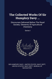 Collected Works Of Sir Humphry Davy ...