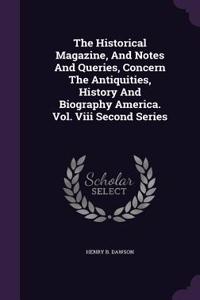 Historical Magazine, And Notes And Queries, Concern The Antiquities, History And Biography America. Vol. Viii Second Series