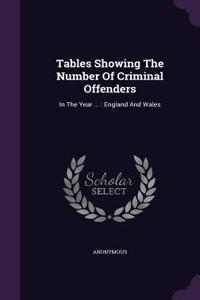 Tables Showing The Number Of Criminal Offenders