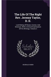 Life Of The Right Rev. Jeremy Taylor, D. D.: Lord Bishop Of Down, Conner, And Dromore, With A Critical Examination Of His Writings, Volume 2