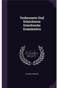 Verbesserte Und Erleichterte Griechische Grammatica