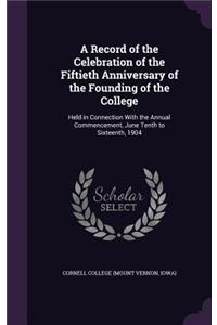 A Record of the Celebration of the Fiftieth Anniversary of the Founding of the College