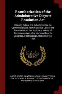 Reauthorization of the Administrative Dispute Resolution ACT