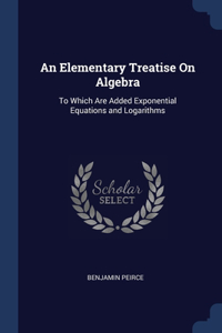 An Elementary Treatise On Algebra