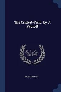 The Cricket-Field. by J. Pycroft
