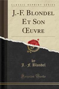 J.-F. Blondel Et Son Oeuvre (Classic Reprint)