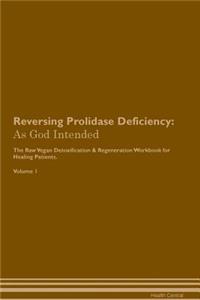 Reversing Prolidase Deficiency: As God Intended the Raw Vegan Plant-Based Detoxification & Regeneration Workbook for Healing Patients. Volume 1