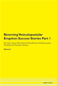 Reversing Vesiculopustular Eruption: Suc