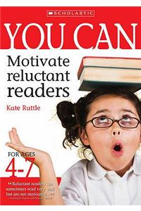 You Can Motivate Reluctant Readers for Ages 4-7