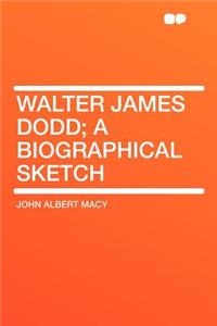 Walter James Dodd; A Biographical Sketch