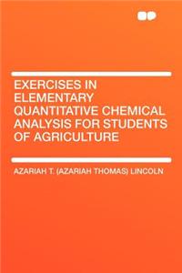 Exercises in Elementary Quantitative Chemical Analysis for Students of Agriculture