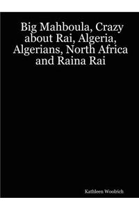 Big Mahboula, Crazy about Rai, Algeria, Algerians, North Africa and Raina Rai