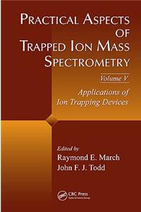 Practical Aspects of Trapped Ion Mass Spectrometry, Volume V