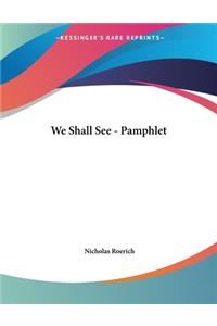 We Shall See - Pamphlet