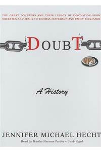 Doubt: A History: The Great Doubters and Their Legacy of Innovation from Socrates and Jesus to Thomas Jefferson and Emily Dickinson