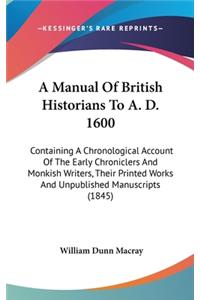 A Manual of British Historians to A. D. 1600