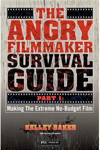 Angry Filmmaker Survival Guide