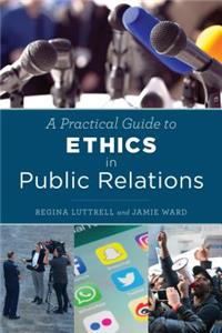 Practical Guide to Ethics in Public Relations