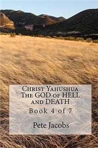 Christ Yahushua The GOD of HELL and DEATH