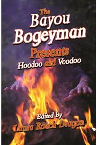 The Bayou Bogeyman Presents Hoodoo and Voodoo