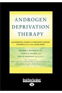 Androgen Deprivation Therapy: An Essential Guide for Prostate Cancer Patients and Their Loved Ones (Large Print 16pt)