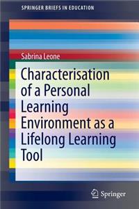 Characterisation of a Personal Learning Environment as a Lifelong Learning Tool