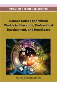 Serious Games and Virtual Worlds in Education, Professional Development, and Healthcare