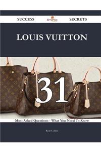 Louis Vuitton 31 Success Secrets - 31 Most Asked Questions On Louis Vuitton - What You Need To Know