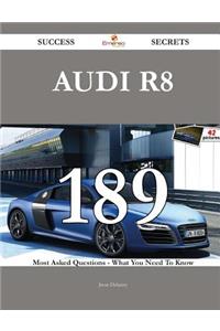 Audi R8 189 Success Secrets - 189 Most Asked Questions On Audi R8 - What You Need To Know