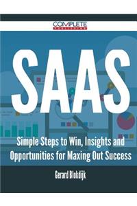 SaaS - Simple Steps to Win, Insights and Opportunities for Maxing Out Success