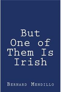 But One of Them Is Irish