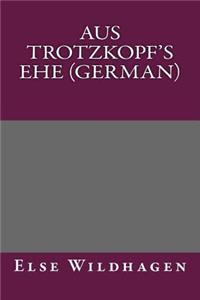 Aus Trotzkopf's Ehe (German)