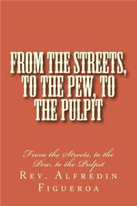 From the Streets, to the Pew, to the Pulpit