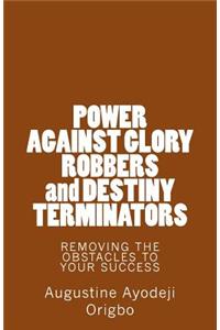 POWER AGAINST GLORY ROBBERS and DESTINY TERMINATORS