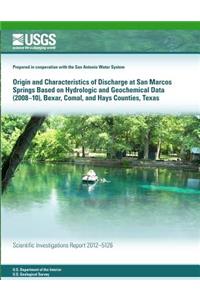 Origin and Characteristics of Discharge at San Marcos Springs Based on Hydrologic and Geochemical Data (2008?10), Bexar, Comal, and Hays Counties, Texas