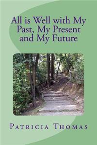 All is Well With My Past, My Present and My Future